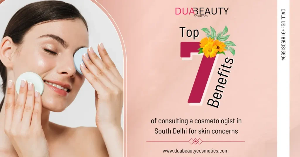 Discover the top 7 benefits of consulting a cosmetologist in South Delhi. Get expert skin care, advanced treatments, and lasting results at the best clinic.